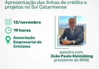 BRDE apresenta projetos e novidades em linhas de cr�dito em encontro na Acic