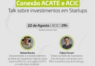 Investimentos em startups estar�o em pauta no Conex�o Acate e Acic