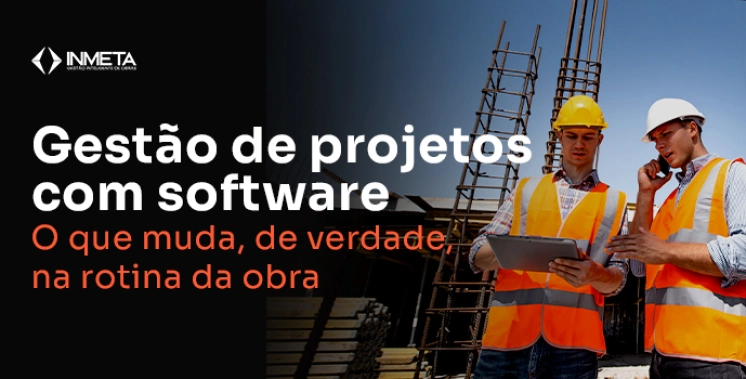 Gest&atilde;o de projetos com software: o que muda na rotina da obra