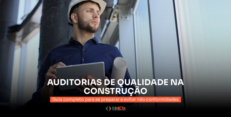 Auditoria de qualidade na construção: Como se preparar e garantir bons resultados