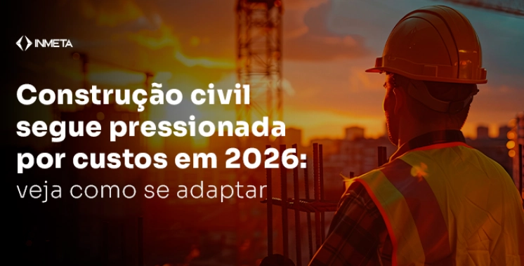 Constru&ccedil;&atilde;o civil segue entre os setores mais pressionados por custos em 2026