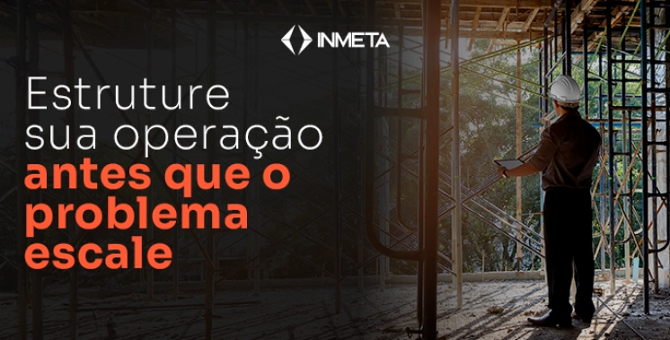 Por que construtoras que crescem r&aacute;pido precisam estruturar processos imediatamente