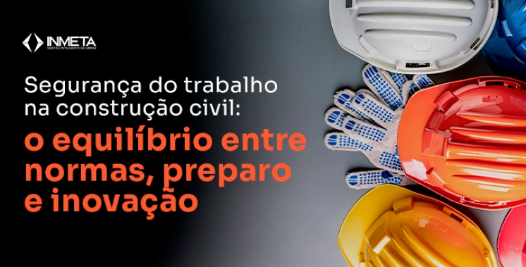 Segurança do trabalho na construção civil: como unir regulamentações, treinamentos e tecnologia
