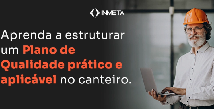 Como montar um plano de qualidade na constru&ccedil;&atilde;o civil
