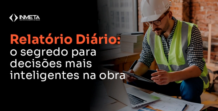 Relatório diário: como transformar dados da obra em decisões inteligentes