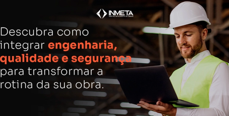 Gestão de equipes em obras: como alinhar engenharia, qualidade e segurança