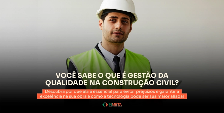 O que é a gestão da qualidade na construção civil e por que ela é tão importante?