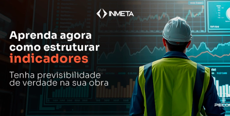 Como estruturar um sistema de indicadores para ter previsibilidade na obra