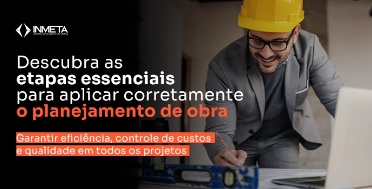Planejamento de obra: entenda como aplicar corretamente