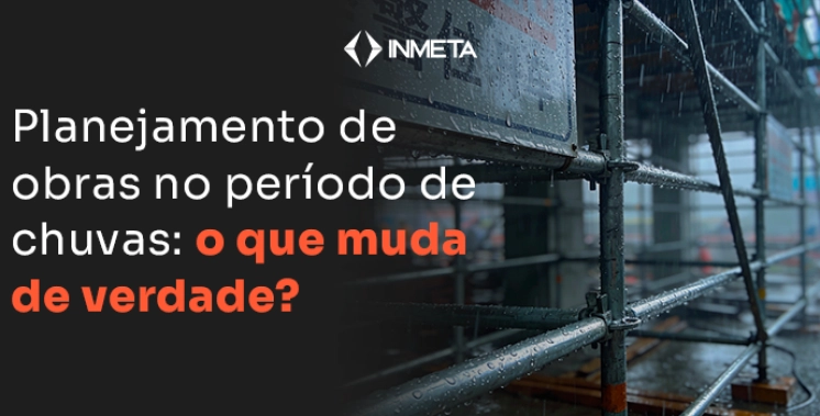 Melhores pr&aacute;ticas de planejamento de obras no per&iacute;odo de chuvas