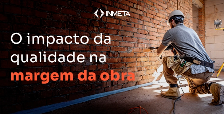Gest&atilde;o da qualidade: o impacto direto na margem, no cronograma e na reputa&ccedil;&atilde;o da construtora