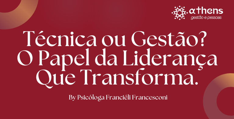 Técnica ou Gestão? O Papel da Liderança Que Transforma.