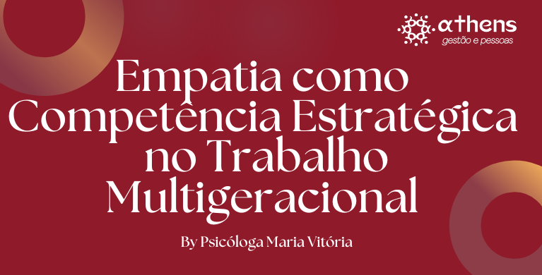 Empatia como Competência Estratégica  no Trabalho Multigeracional