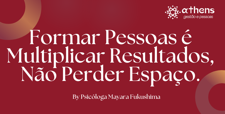 Formar Pessoas é Multiplicar Resultados, Não Perder Espaço.