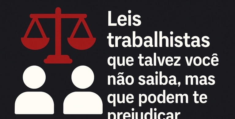 Leis trabalhistas que talvez voc&ecirc; n&atilde;o saiba, mas que podem te prejudicar